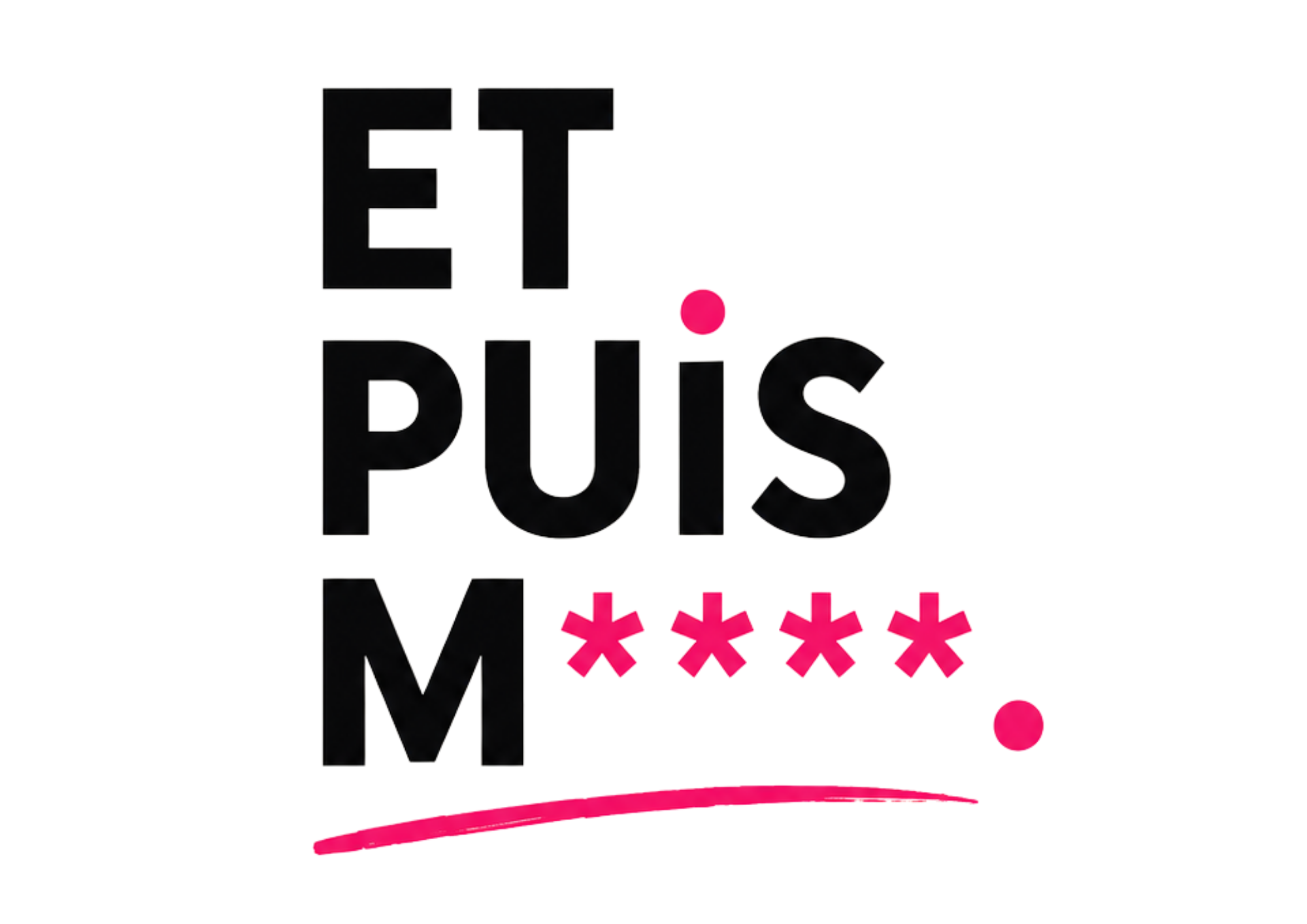 ET PUIS M****
